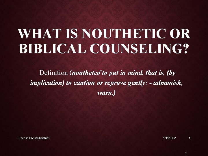 WHAT IS NOUTHETIC OR BIBLICAL COUNSELING? Definition (noutheteo to put in mind, that is,