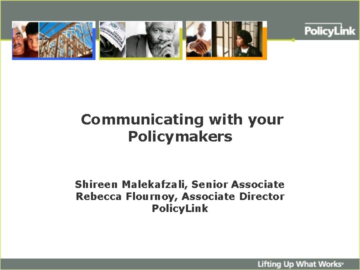 Communicating with your Policymakers Shireen Malekafzali, Senior Associate Rebecca Flournoy, Associate Director Policy. Link