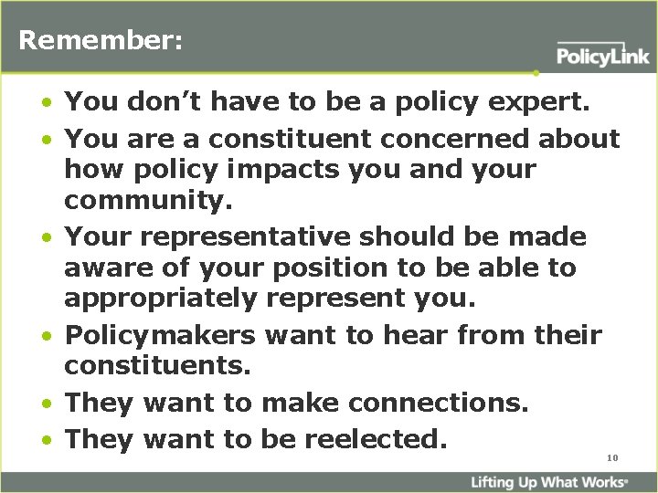 Remember: • You don’t have to be a policy expert. • You are a