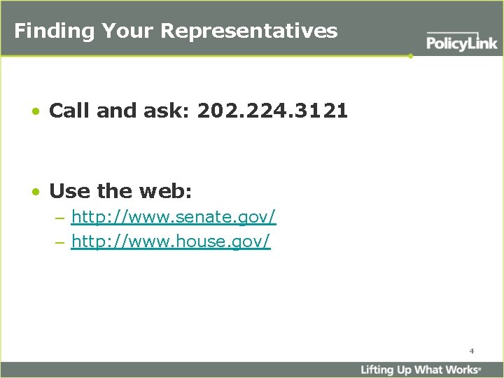 Finding Your Representatives • Call and ask: 202. 224. 3121 • Use the web: