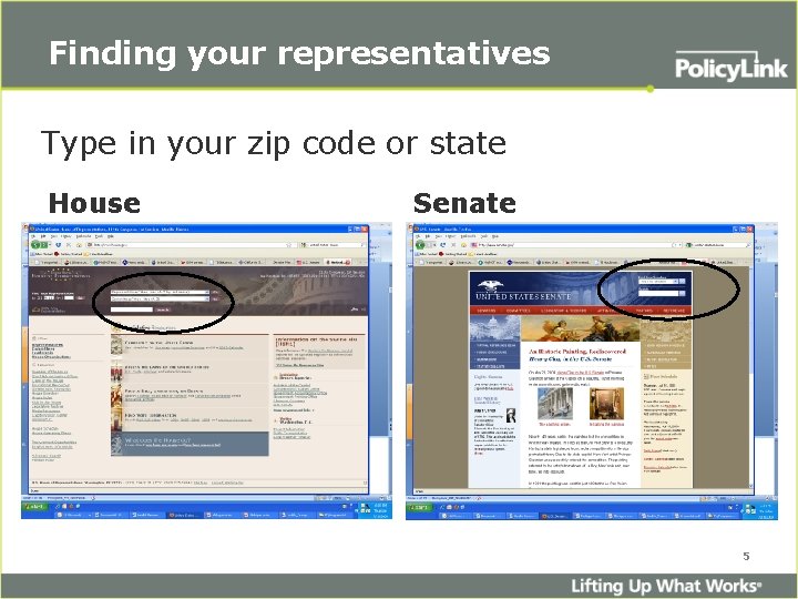 Finding your representatives Type in your zip code or state House Senate 5 