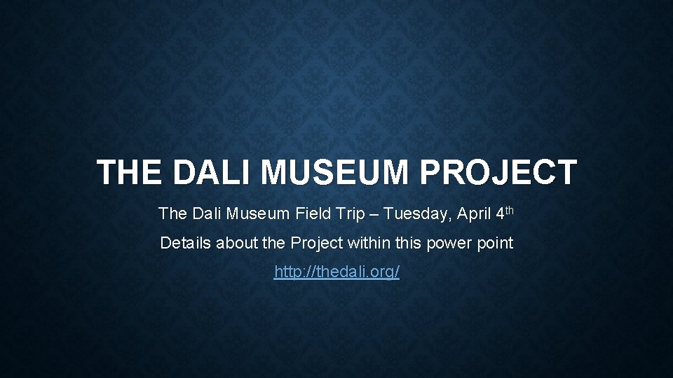 THE DALI MUSEUM PROJECT The Dali Museum Field Trip – Tuesday, April 4 th