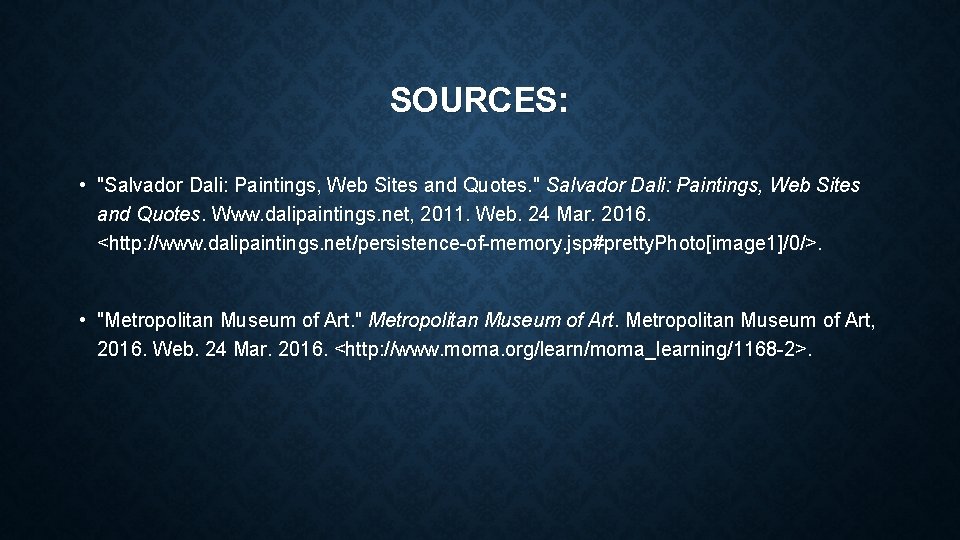 SOURCES: • "Salvador Dali: Paintings, Web Sites and Quotes. " Salvador Dali: Paintings, Web