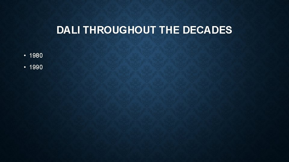 DALI THROUGHOUT THE DECADES • 1980 • 1990 