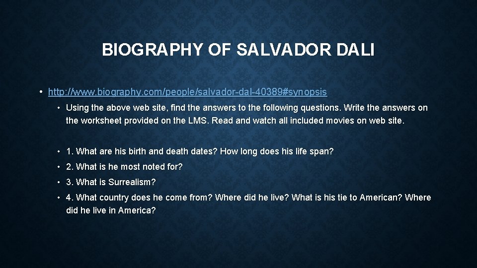 BIOGRAPHY OF SALVADOR DALI • http: //www. biography. com/people/salvador-dal-40389#synopsis • Using the above web