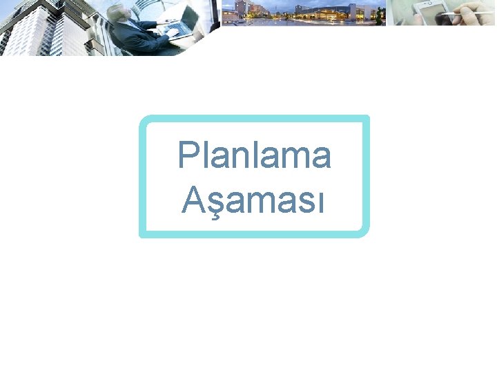 Planlama Aşaması 