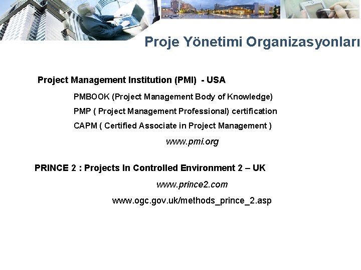 Proje Yönetimi Organizasyonları Project Management Institution (PMI) - USA PMBOOK (Project Management Body of