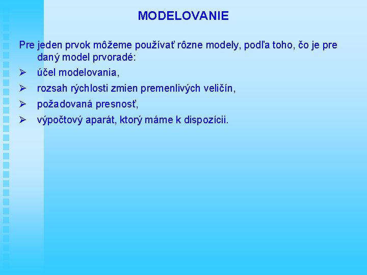 MODELOVANIE Pre jeden prvok môžeme používať rôzne modely, podľa toho, čo je pre daný