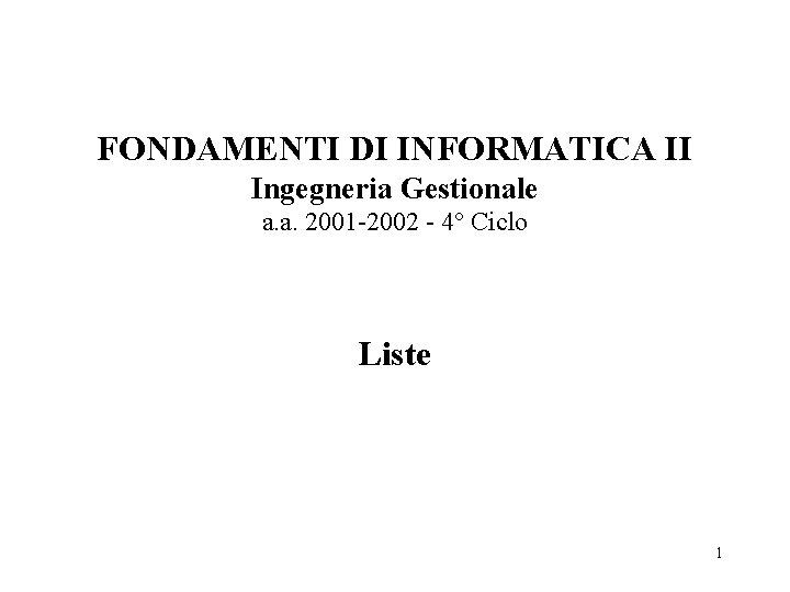 FONDAMENTI DI INFORMATICA II Ingegneria Gestionale a. a. 2001 -2002 - 4° Ciclo Liste