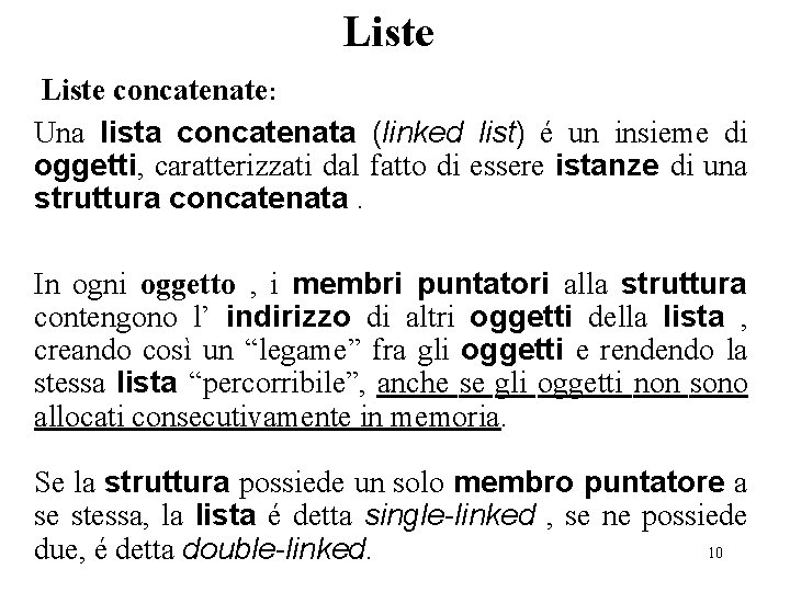 Liste concatenate: Una lista concatenata (linked list) é un insieme di oggetti, caratterizzati dal