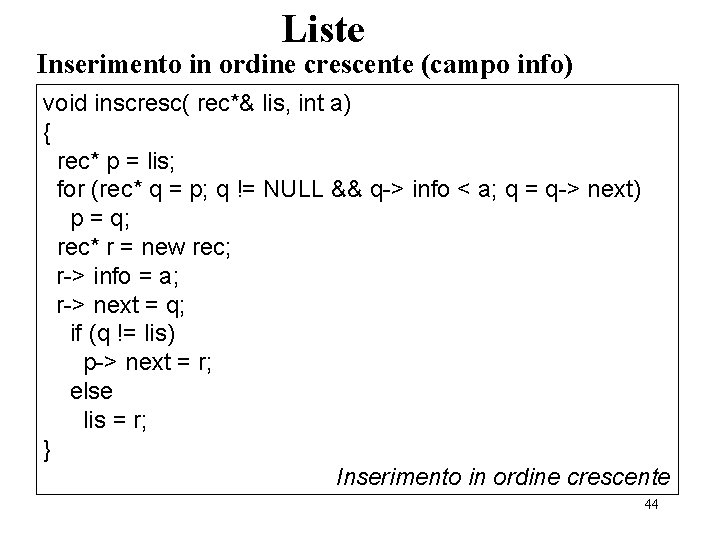 Liste Inserimento in ordine crescente (campo info) void inscresc( rec*& lis, int a) {