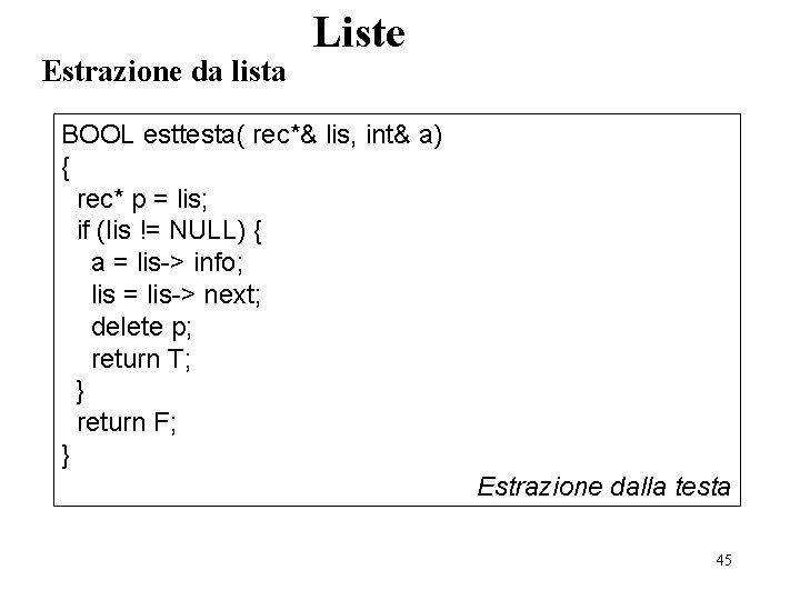 Estrazione da lista Liste BOOL esttesta( rec*& lis, int& a) { rec* p =