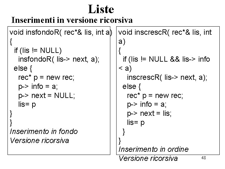 Liste Inserimenti in versione ricorsiva void insfondo. R( rec*& lis, int a) { if