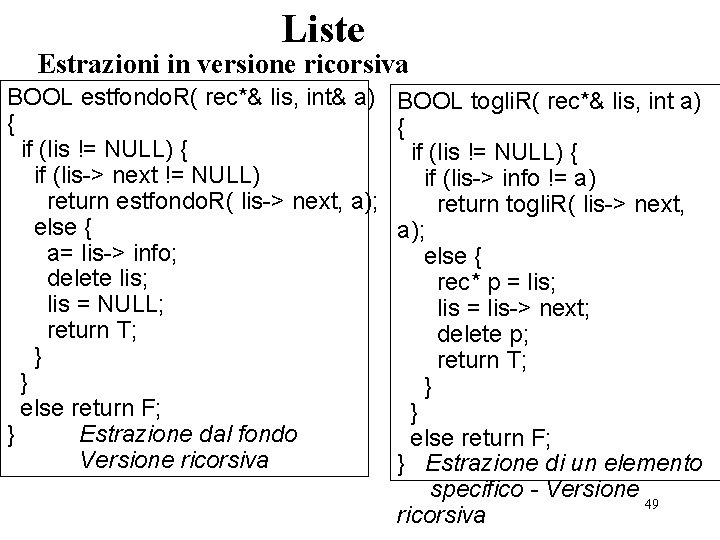 Liste Estrazioni in versione ricorsiva BOOL estfondo. R( rec*& lis, int& a) { if