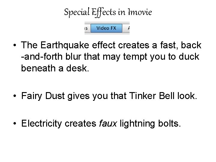 Special Effects in Imovie • The Earthquake effect creates a fast, back -and-forth blur
