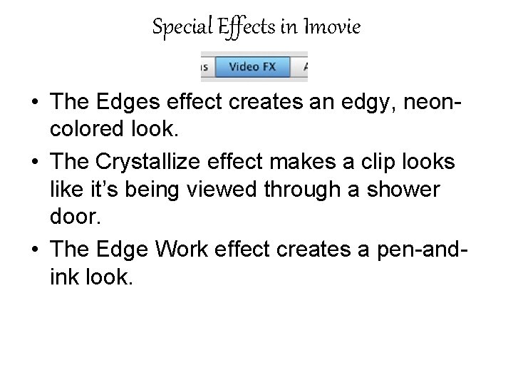 Special Effects in Imovie • The Edges effect creates an edgy, neoncolored look. •