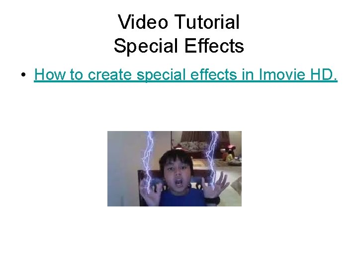 Video Tutorial Special Effects • How to create special effects in Imovie HD. 