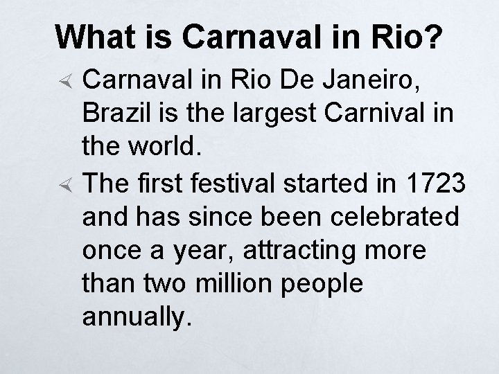 What is Carnaval in Rio? Carnaval in Rio De Janeiro, Brazil is the largest