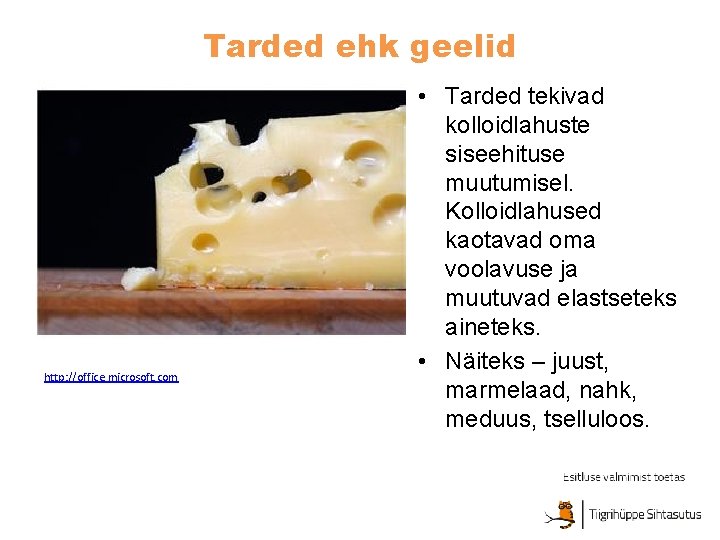 Tarded ehk geelid http: //office. microsoft. com • Tarded tekivad kolloidlahuste siseehituse muutumisel. Kolloidlahused