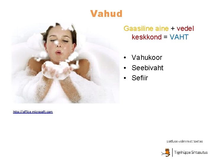 Vahud Gaasiline aine + vedel keskkond = VAHT • Vahukoor • Seebivaht • Sefiir