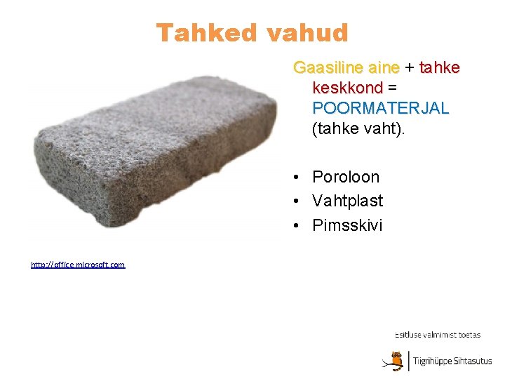 Tahked vahud Gaasiline aine + tahke keskkond = POORMATERJAL (tahke vaht). • Poroloon •
