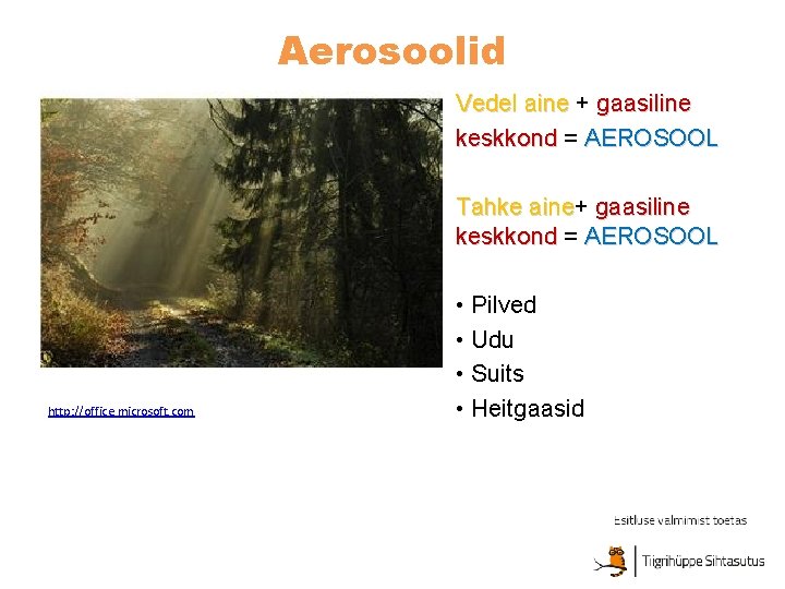 Aerosoolid Vedel aine + gaasiline keskkond = AEROSOOL Tahke aine+ aine gaasiline keskkond =