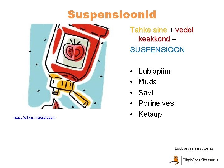 Suspensioonid Tahke aine + vedel keskkond = SUSPENSIOON http: //office. microsoft. com • •