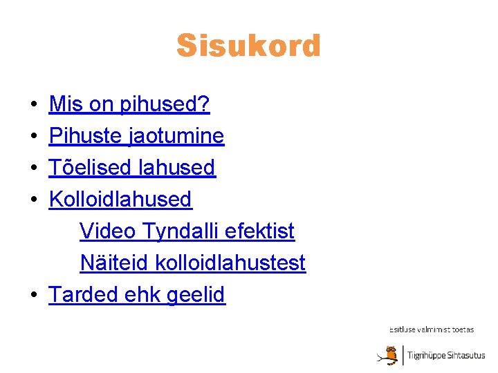 Sisukord • • Mis on pihused? Pihuste jaotumine Tõelised lahused Kolloidlahused Video Tyndalli efektist