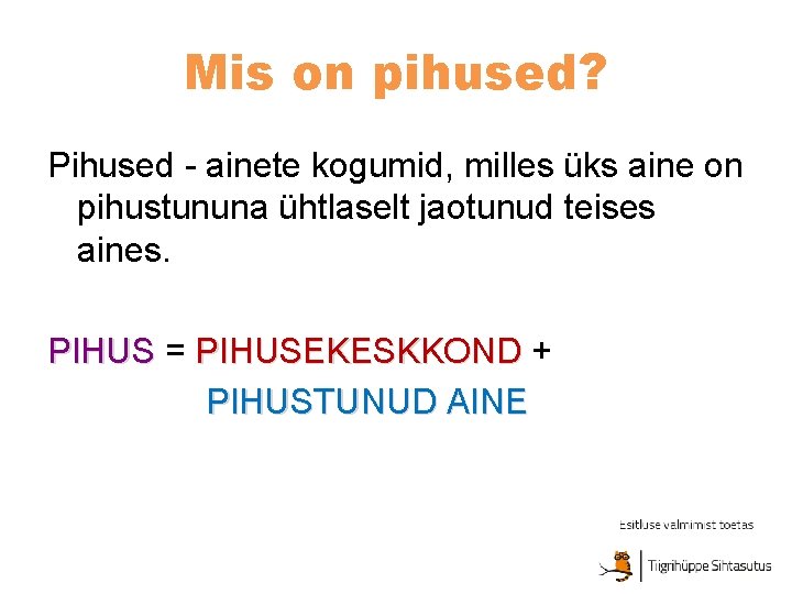 Mis on pihused? Pihused - ainete kogumid, milles üks aine on pihustununa ühtlaselt jaotunud