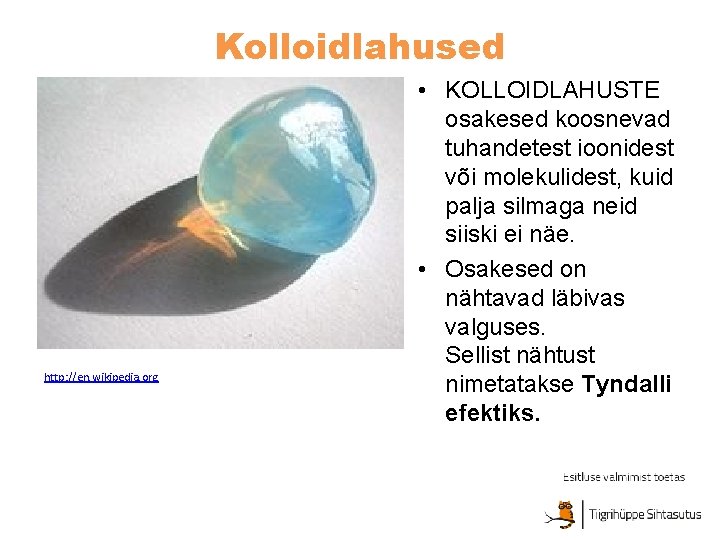 Kolloidlahused http: //en. wikipedia. org • KOLLOIDLAHUSTE osakesed koosnevad tuhandetest ioonidest või molekulidest, kuid