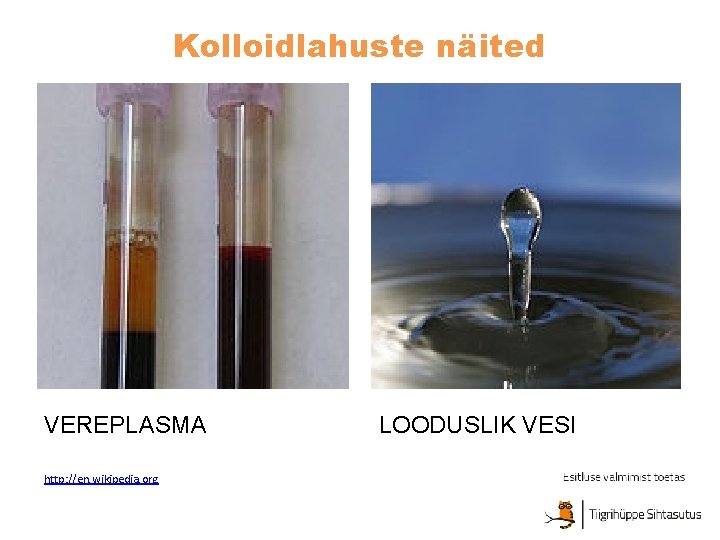 Kolloidlahuste näited VEREPLASMA http: //en. wikipedia. org LOODUSLIK VESI 