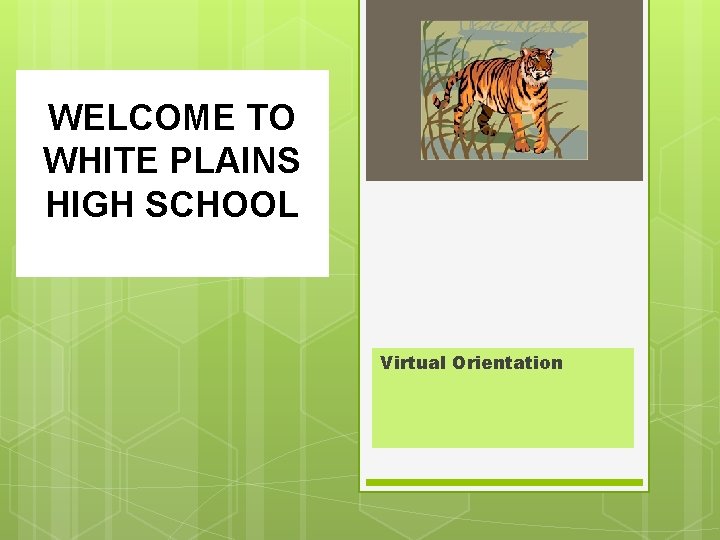 WELCOME TO WHITE PLAINS HIGH SCHOOL Virtual Orientation 