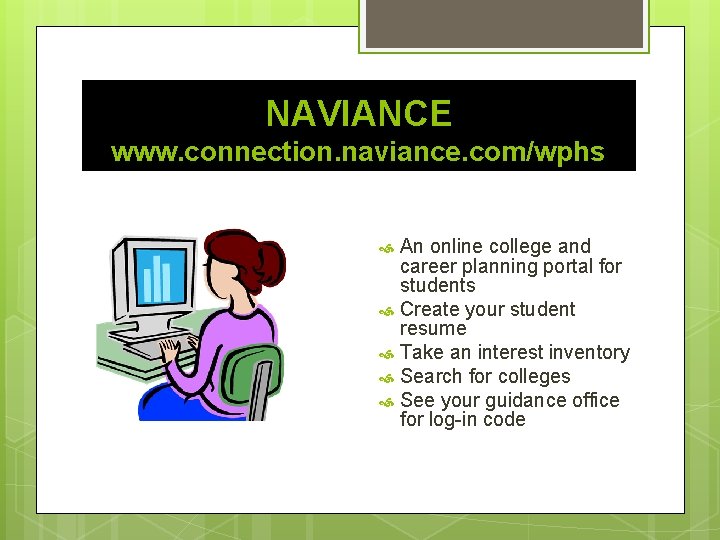 NAVIANCE www. connection. naviance. com/wphs An online college and career planning portal for students