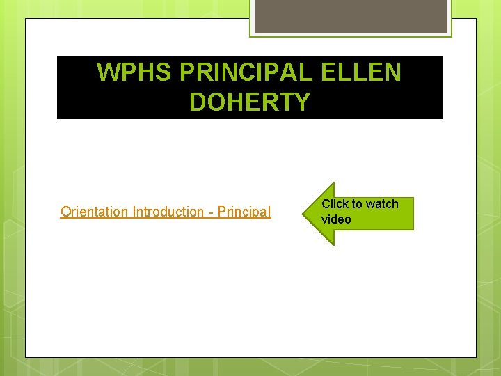 WPHS PRINCIPAL ELLEN DOHERTY Orientation Introduction - Principal Click to watch video 