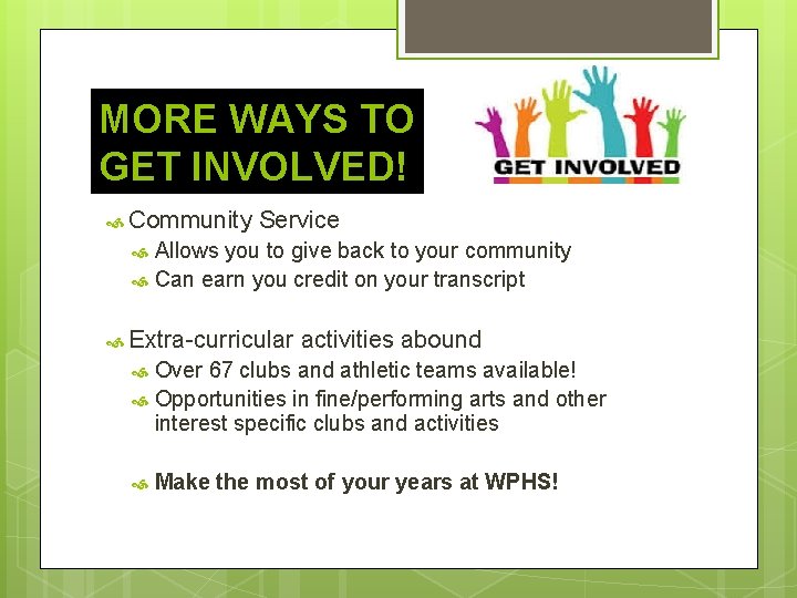 MORE WAYS TO GET INVOLVED! Community Service Allows you to give back to your