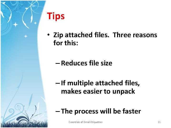 Tips • Zip attached files. Three reasons for this: – Reduces file size –