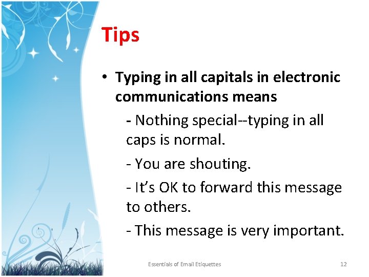 Tips • Typing in all capitals in electronic communications means - Nothing special--typing in