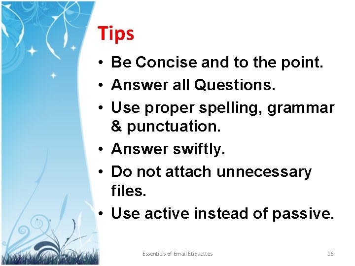 Tips • Be Concise and to the point. • Answer all Questions. • Use