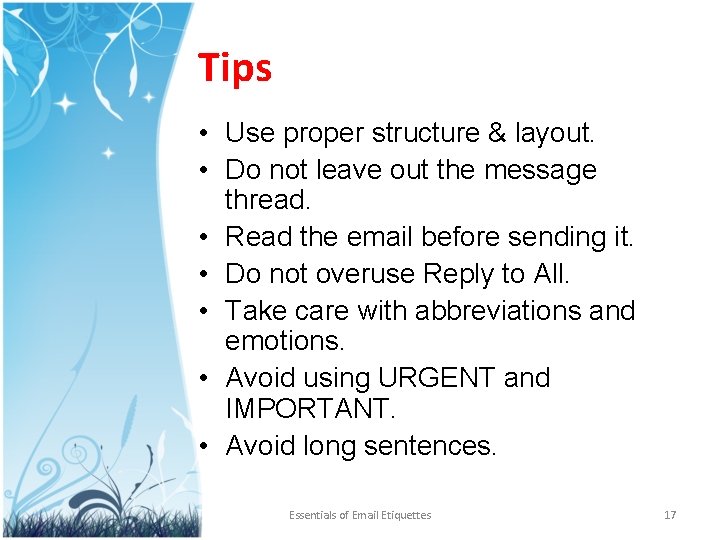 Tips • Use proper structure & layout. • Do not leave out the message