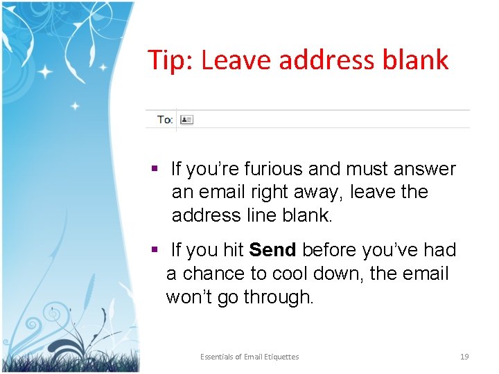 Tip: Leave address blank § If you’re furious and must answer an email right