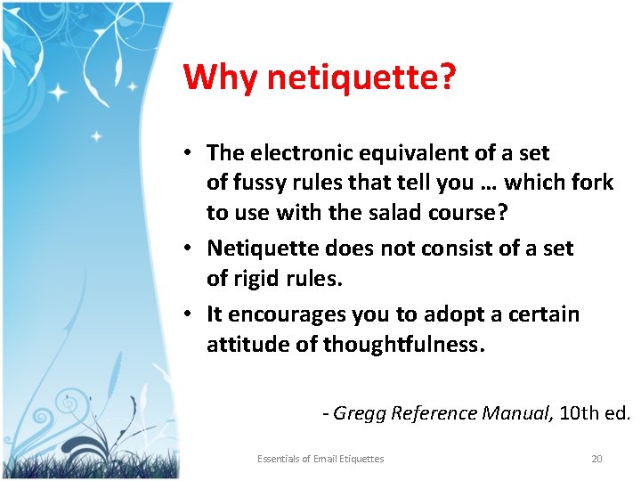 Why netiquette? • The electronic equivalent of a set of fussy rules that tell