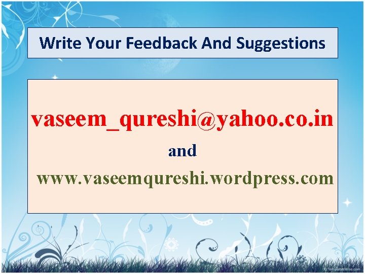 Write Your Feedback And Suggestions vaseem_qureshi@yahoo. co. in and www. vaseemqureshi. wordpress. com 