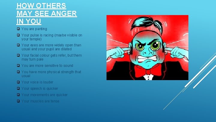 HOW OTHERS MAY SEE ANGER IN YOU ❑ You are panting ❑ Your pulse