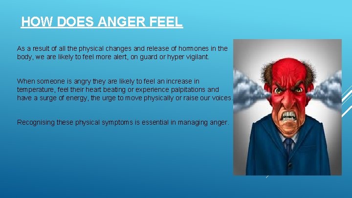 HOW DOES ANGER FEEL As a result of all the physical changes and release