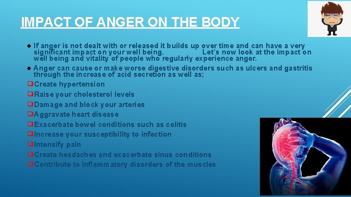 IMPACT OF ANGER ON THE BODY ● If anger is not dealt with or
