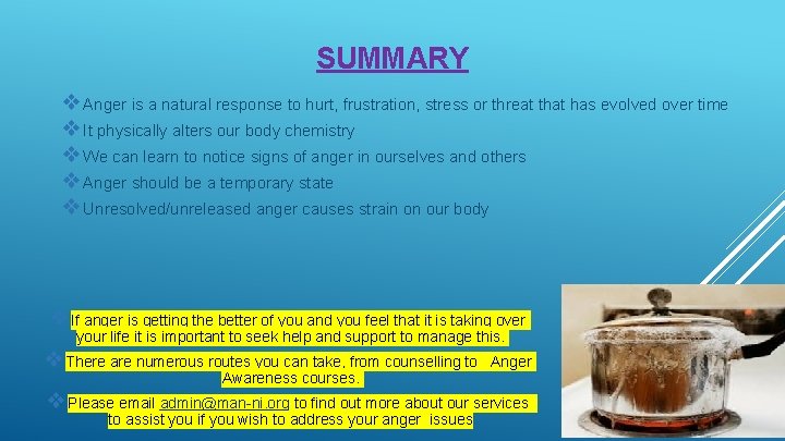 SUMMARY ❖Anger is a natural response to hurt, frustration, stress or threat that has