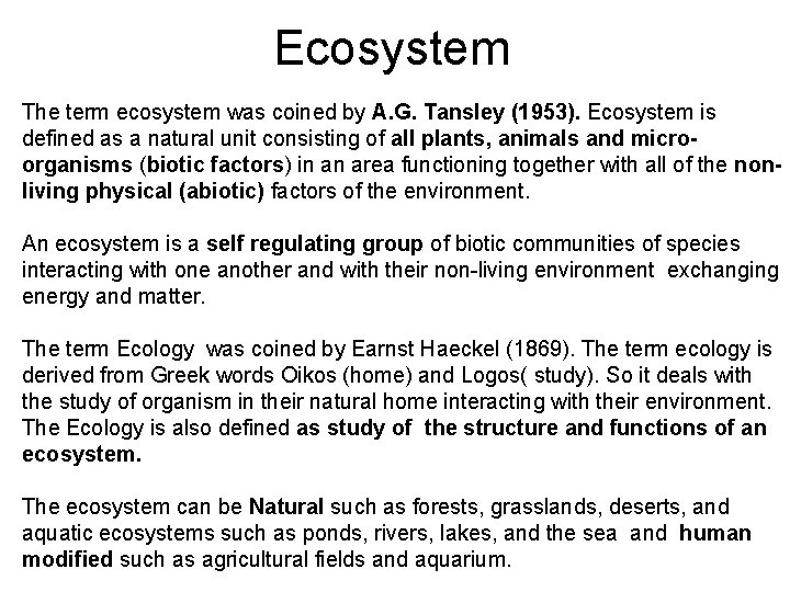 Ecosystem The term ecosystem was coined by A. G. Tansley (1953). Ecosystem is defined