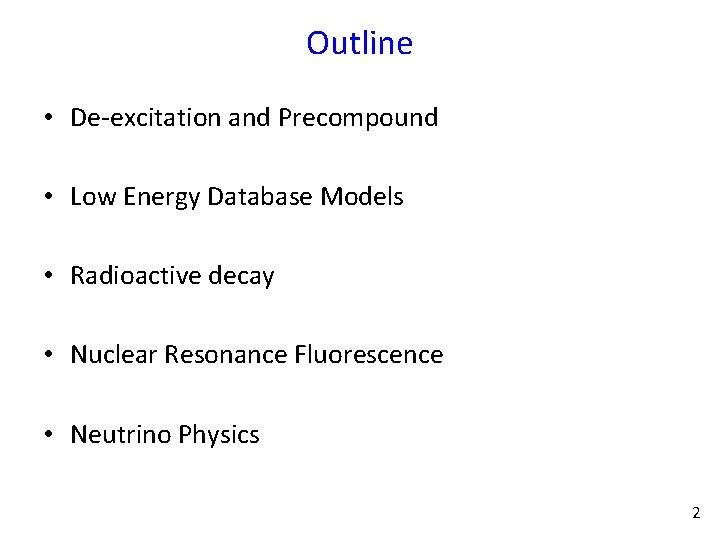 Outline • De-excitation and Precompound • Low Energy Database Models • Radioactive decay •