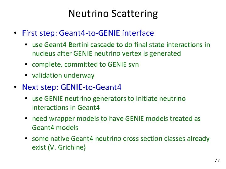 Neutrino Scattering • First step: Geant 4 -to-GENIE interface • use Geant 4 Bertini