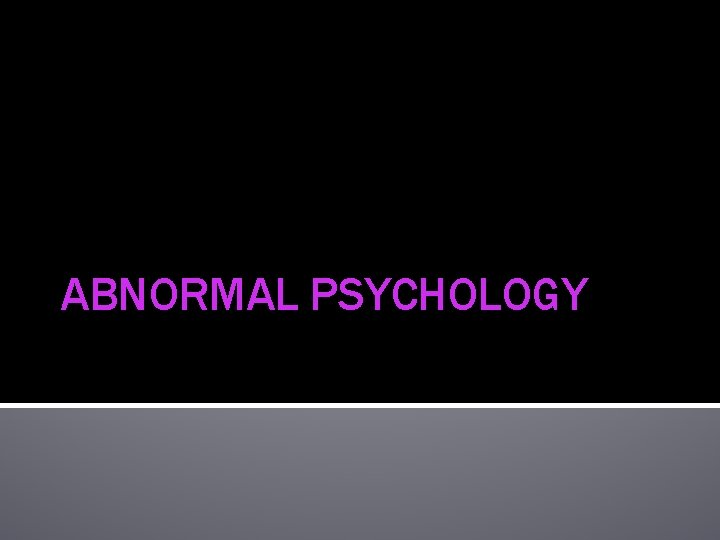 ABNORMAL PSYCHOLOGY 